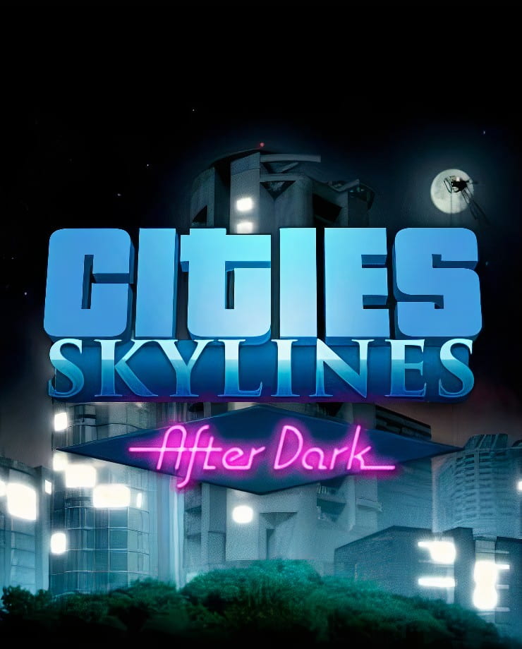 Cities: Skylines — After Dark (PC и Mac)
